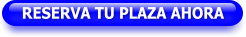 RESERVA TU PLAZA AHORA