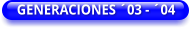 GENERACIONES ´03 - ´04