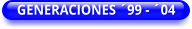 GENERACIONES ´99 - ´04