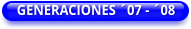 GENERACIONES ´07 - ´08