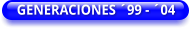 GENERACIONES ´99 - ´04